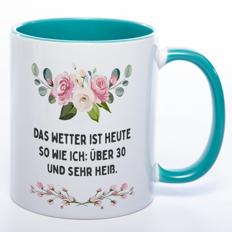 Blümchen-Tasse mit Spruch "Das Wetter ist heute so wie ich: Über 30 und sehr heiß." - Lustige Kaffeetasse spülmaschinenfest