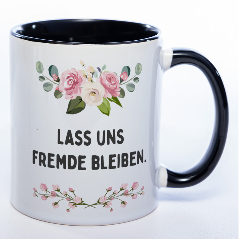 Blümchen-Tasse mit Spruch "Lass uns Fremde bleiben" spülmaschinenfest - Lustige Kaffeetasse