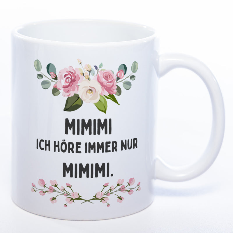 Blümchen-Tasse mit Spruch "MIMIMI ich höre immer nur MIMIMI." - Lustige Kaffeetasse spülmaschinenfest
