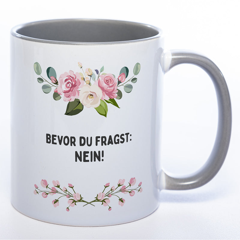 Blümchen-Tasse mit Spruch "Bevor du fragst: Nein!" spülmaschinenfest
