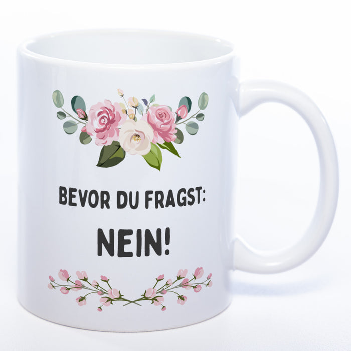 Blümchen-Tasse mit Spruch "Bevor du fragst: Nein!" spülmaschinenfest