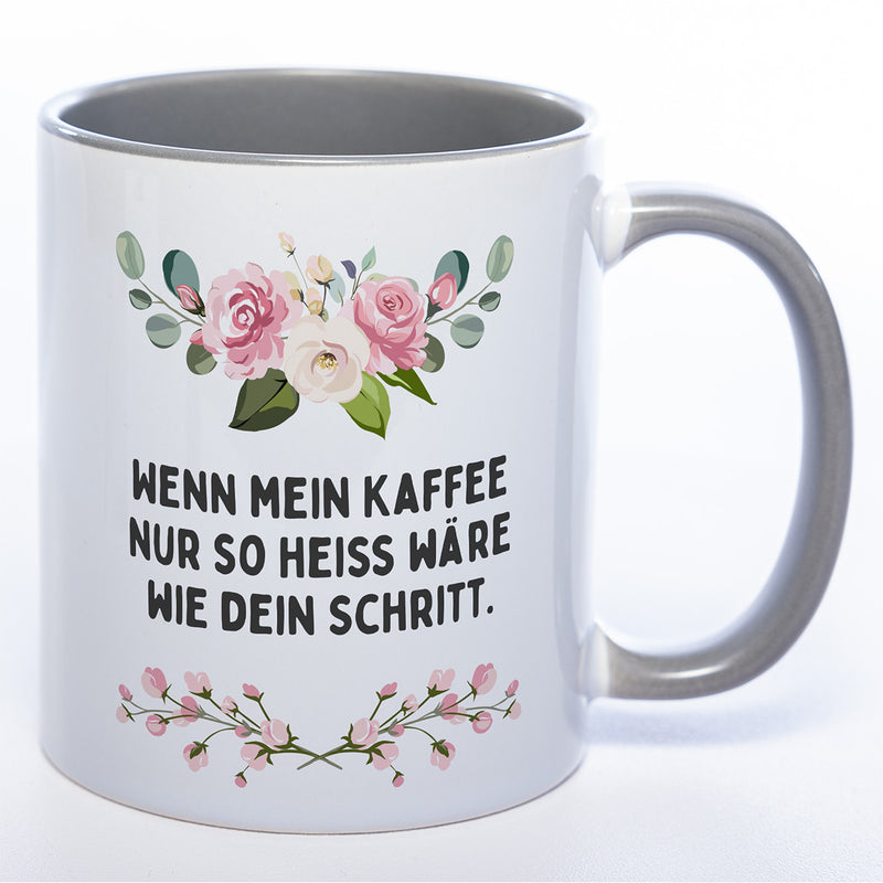 Blümchen-Tasse mit Spruch "Wenn mein Kaffee nur so heiss wie dein Schritt wäre" - Lustige Kaffeetasse spülmaschinenfest