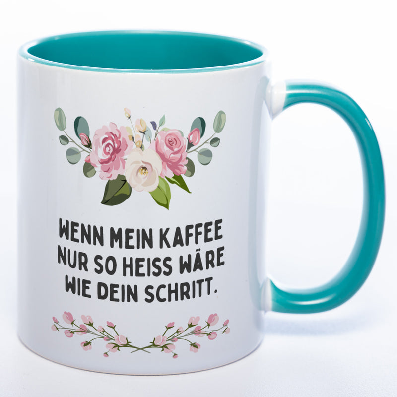 Blümchen-Tasse mit Spruch "Wenn mein Kaffee nur so heiss wie dein Schritt wäre" - Lustige Kaffeetasse spülmaschinenfest
