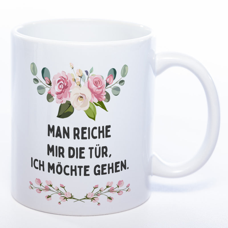 Blümchen-Tasse mit Spruch "Man reiche mir die Tür, ich möchte gehen." - Lustige Kaffeetasse spülmaschinenfest