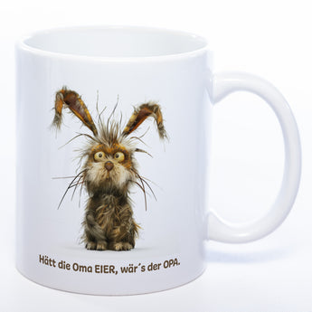 Motiv - Tasse mit  Hase und Spruch: "Hätt die Oma Eier, wär's der Opa."  spülmaschinenfest